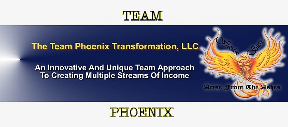 The Team Phoenix Transformation banner that has an illustration of a Phoenix rising with the words freedom, success, arise from the ahses. An innovative and Unique team approach to ceating multiple streams of income